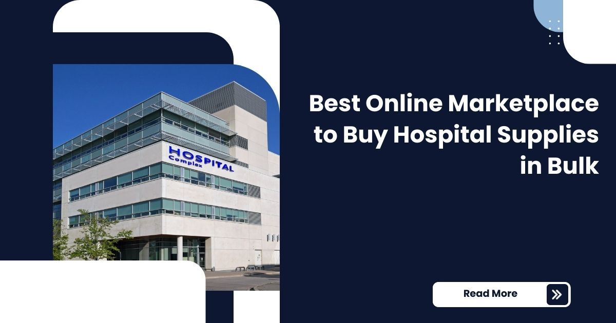 Best Online Marketplace to Buy Hospital Supplies in Bulk